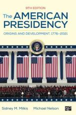The American Presidency : Origins and Development, 1776-2021 9th
