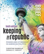 Keeping the Republic : Power and Citizenship in American Politics - Brief Edition 10th