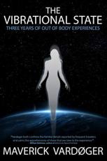 The Vibrational State : Three Years of Out of Body Experiences