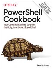 PowerShell Cookbook : Your Complete Guide to Scripting the Ubiquitous Object-Based Shell 4th