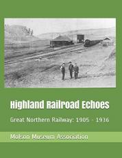 Highland Railroad Echoes : Great Northern Railway: 1905 - 1936 