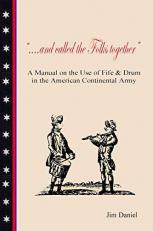 ... . and Called the Folks Together : A Manual on the Use of Fife and Drum in the American Continental Army 