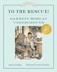 To the Rescue! Garrett Morgan Underground : Great Ideas Series 
