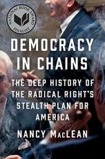 Democracy in Chains : The Deep History of the Radical Right's Stealth Plan for America 