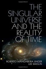 The Singular Universe and the Reality of Time : A Proposal in Natural Philosophy 