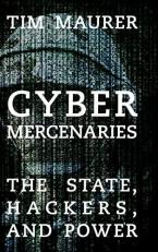 Cyber Mercenaries : The State, Hackers, and Cyberspace 
