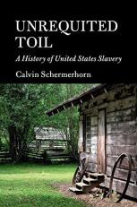Unrequited Toil : A History of United States Slavery 