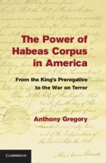 The Power of Habeas Corpus in America : From the King's Prerogative to the War on Terror 