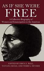 As If She Were Free : A Collective Biography of Women and Emancipation in the Americas 