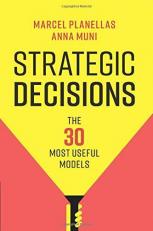 Strategic Decisions : The 30 Most Useful Models 