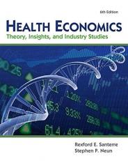 Health Economics (with Economic Applications and InfoTrac access code 2 Terms Printed Access Card) : Theory, Insights, and Industry Studies