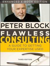 Flawless Consulting: A Guide to Getting Your Expertise Used 3rd