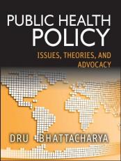 Public Health Policy : Issues, Theories, and Advocacy 