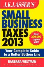 J. K. Lasser's Small Business Taxes 2013 : Your Complete Guide to a Better Bottom Line 3rd