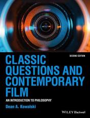 Classic Questions and Contemporary Film : An Introduction to Philosophy 2nd
