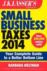J. K. Lasser's Small Business Taxes 2014 : Your Complete Guide to a Better Bottom Line 4th