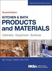 Kitchen and Bath Products and Materials : Cabinetry, Equipment, Surfaces 2nd