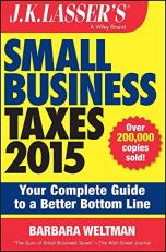 J. K. Lasser′s Small Business Taxes 2015 : Your Complete Guide to a Better Bottom Line 5th