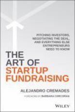 The Art of Startup Fundraising : Pitching Investors, Negotiating the Deal, and Everything Else Entrepreneurs Need to Know 