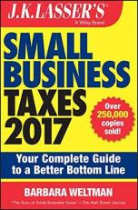 Small Business Taxes 2017 : Your Complete Guide to a Better Bottom Line 