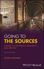Going to the Sources : A Guide to Historical Research and Writing 6th