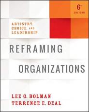 Reframing Organizations : Artistry, Choice, and Leadership 6th