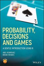 Probability, Decisions and Games : A Gentle Introduction Using R 