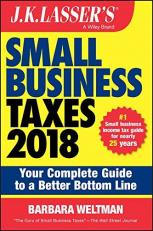 Small Business Taxes 2018 : Your Complete Guide to a Better Bottom Line 