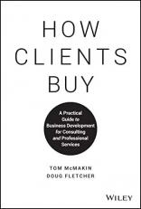 How Clients Buy : A Practical Guide to Business Development for Consulting and Professional Services 