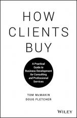 How Clients Buy: A Practical Guide To Business Development For Consulti 18th
