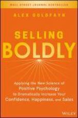 Selling Boldly : Applying the New Science of Positive Psychology to Dramatically Increase Your Confidence, Happiness, and Sales 