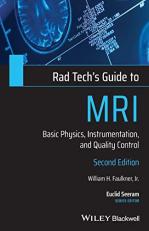 Rad Tech's Guide to MRI : Basic Physics, Instrumentation, and Quality Control 2nd