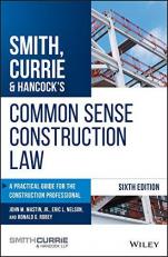 Smith, Currie and Hancock's Common Sense Construction Law : A Practical Guide for the Construction Professional 6th