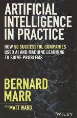 Artificial Intelligence in Practice : How 50 Successful Companies Used AI and Machine Learning to Solve Problems 