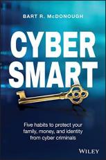 Cyber Smart : Five Habits to Protect Your Family, Money, and Identity from Cyber Criminals