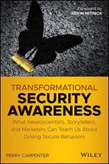Transformational Security Awareness : What Neuroscientists, Storytellers, and Marketers Can Teach Us about Driving Secure Behaviors 