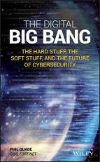 The Digital Big Bang : The Hard Stuff, the Soft Stuff, and the Future of Cybersecurity 