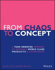 From Chaos to Concept : A Team Oriented Approach to Designing World Class Products and Experiences 