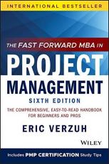 The Fast Forward MBA in Project Management : The Comprehensive, Easy-To-Read Handbook for Beginners and Pros 6th