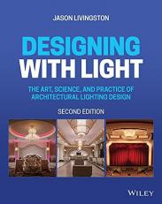 Designing with Light : The Art, Science, and Practice of Architectural Lighting Design 2nd