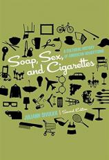 Soap, Sex, and Cigarettes : A Cultural History of American Advertising 2nd