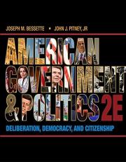 American Government and Politics : Deliberation, Democracy and Citizenship 2nd