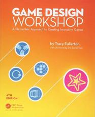 Game Design Workshop : A Playcentric Approach to Creating Innovative Games, Fourth Edition