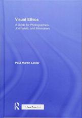 Visual Ethics : A Guide for Photographers, Journalists and Filmmakers 