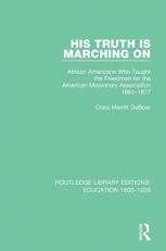 His Truth Is Marching On : African Americans Who Taught the Freedmen for the American Missionary Association, 1861-1877 
