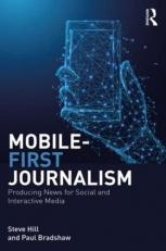 Mobile First Journalism : Producing News for Social and Interactive Media