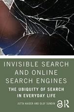 Invisible Search and Online Search Engines : The Ubiquity of Search in Everyday Life 
