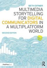 Multimedia Storytelling for Digital Communicators in a Multiplatform World 2nd