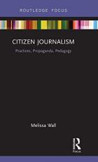 Citizen Journalism : Practices, Propaganda, Pedagogy 