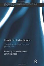 Conflict in Cyber Space : Theoretical, Strategic and Legal Pespectives 